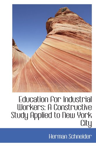 Education for Industrial Workers: A Constructive Study Applied to New York City