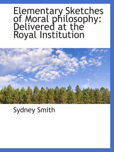 Elementary Sketches of Moral philosophy: Delivered at the Royal Institution