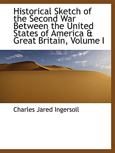 Historical Sketch of the Second War Between the United States of America & Great Britain, Volume I