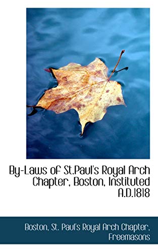 By-laws of St.paul's Royal Arch Chapter, Boston, Instituted A.d.1818