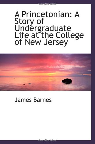 A Princetonian: A Story of Undergraduate Life at the College of New Jersey