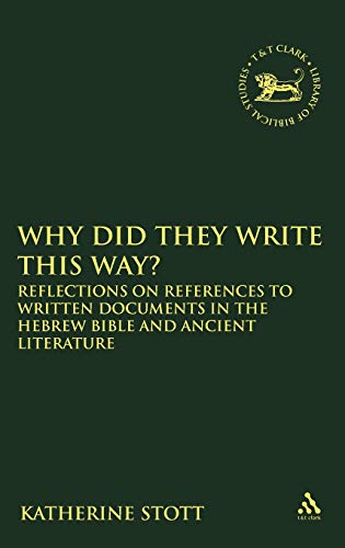 Why Did They Write This Way?: Reflections on References to Written Documents in the Hebrew Bible and Ancient Literature: v. 492 (The Library of Hebrew Bible/Old Testament Studies)