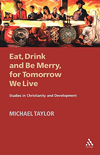 Eat, Drink and Be Merry, for Tomorrow We Live: Studies in Christianity and Development