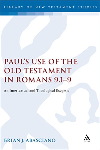 Paul's Use of the Old Testament in Romans 9.1-9: An Intertextual and Theological Exegesis (The Library of New Testament Studies)