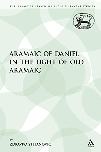 Aramaic of Daniel in the Light of Old Aramaic: 129 (The Library of Hebrew Bible/Old Testament Studies)
