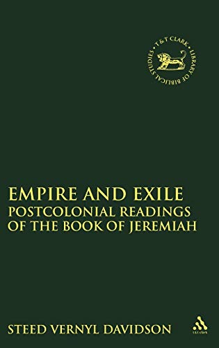 Empire and Exile: Postcolonial Readings of the Book of Jeremiah (The Library of Hebrew Bible/Old Testament Studies, Band 542)