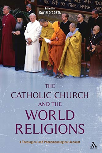 The Catholic Church and the World Religions: A Theological And Phenomenological Account