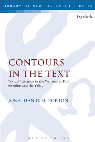 Contours in the Text: Textual Variation in the Writings of Paul, Josephus and the Yahad (The Library of New Testament Studies)