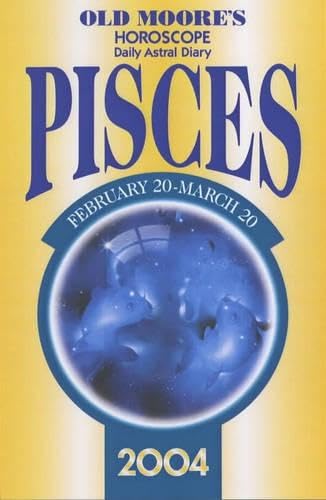 Old Moore's Horoscope and Astral Diary 2004: Pisces : February 20-March 20