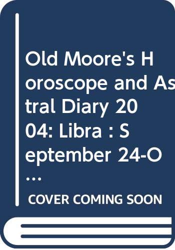 Old Moore's Horoscope and Astral Diary 2004: Libra : September 24-October 23