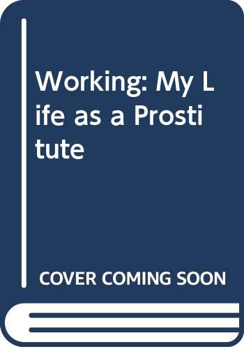 WORKING: MY LIFE AS A PROSTITUTE