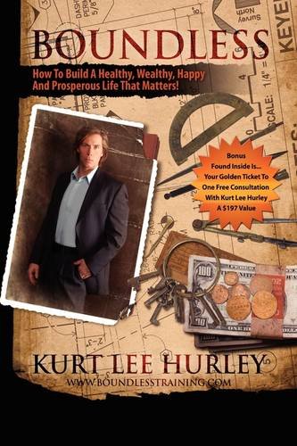 Boundless: How to Build a Healthy, Wealthy, Happy and Prosperous Life That Matters!