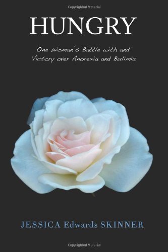 Hungry: One Woman's Battle With and Victory over Anorexia and Bulimia