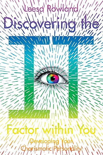 Discovering the It Factor within You: Developing Your Charismatic Personality