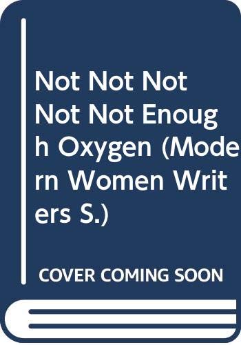 Not Not Not Not Not Enough Oxygen (Modern Women Writers S.)
