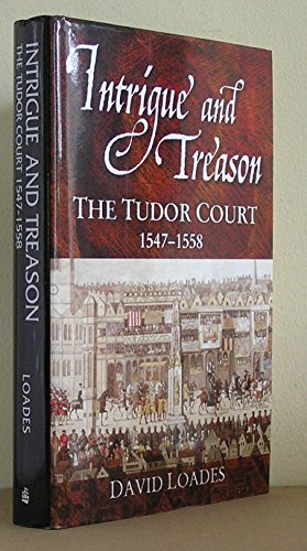 Intrigue and Treason: The Tudor Court, 1547-1558