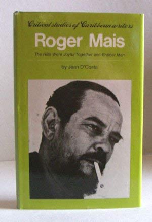 Roger Mais: The hills were joyful together and Brother man (Critical studies of Caribbean writers)