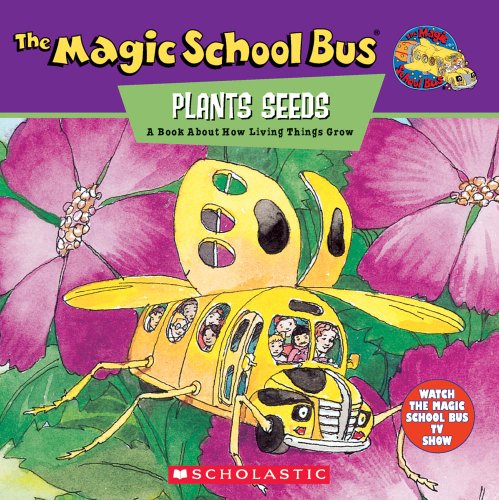 The Magic School Bus Plants Seeds: A Book About How Living Things Grow: A Book About How Living Things Grow
