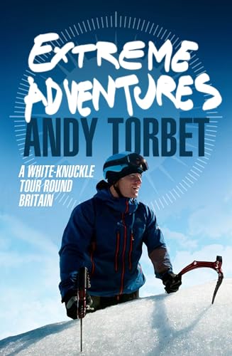 Extreme Adventures: A white-knuckle journey through Britain's most challenging terrain