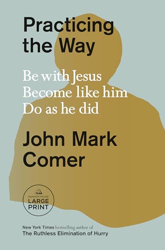 Practicing the Way: Be with Jesus. Become like him. Do as he did. (Random House Large Print)