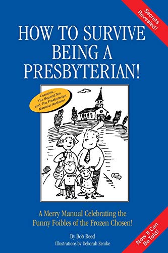 How to Survive Being a Presbyterian!: A Merry Manual Celebrating the Funny Foibles of the Frozen Chosen