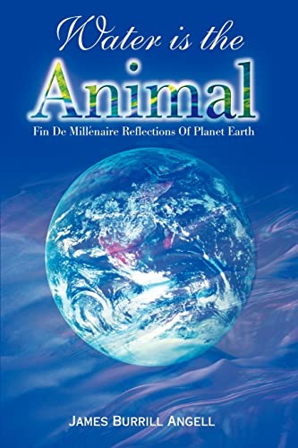 Water is the Animal: Fin de Millenaire Reflections Of Planet Earth