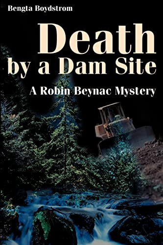 Death by a Dam Site: A Robin Beynac Mystery