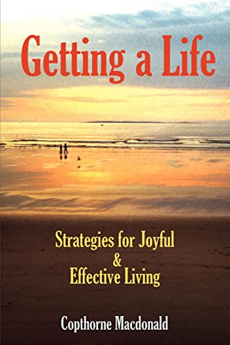 Getting a Life: Strategies for Joyful & Effective Living