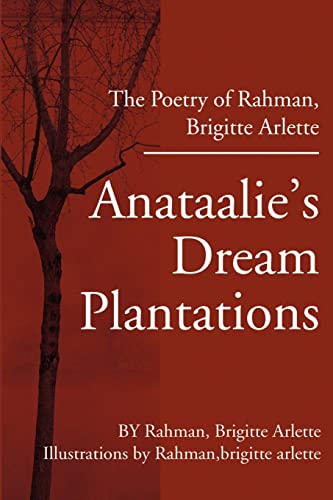 Anataalie's Dream Plantations: The Poetry of Rahman, Brigitte Arlette