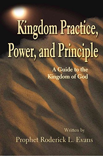 Kingdom Practice, Power, and Principle: A Guide to the Kingdom of God