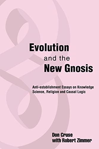 Evolution and the New Gnosis: Anti-establishment Essays on KnowledgeScience, Religion and Causal Logic
