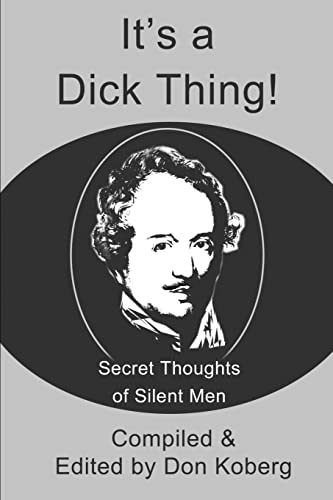 It's a Dick Thing!: Secret Thoughts of Silent Men