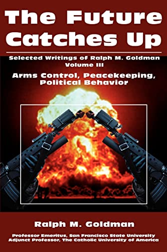 The Future Catches Up: Arms Control, Peacekeeping, Political Behavior