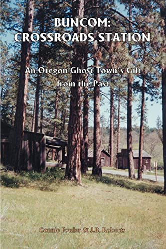 BUNCOM: CROSSROADS STATION: An Oregon Ghost Town's Gift from the Past