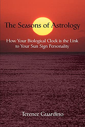 The Seasons of Astrology: How Your Biological Clock is the Link to Your Sun Sign Personality
