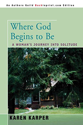 Where God Begins To Be: A Woman's Journey Into Solitude