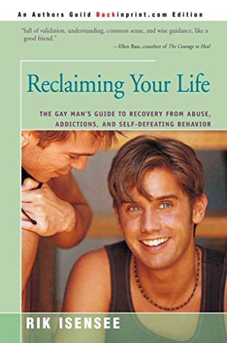 Reclaiming Your Life: The Gay Man's Guide To Recovery From Abuse, Addictions, And Self-defeating Behavior