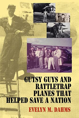 Gutsy Guys and Rattletrap Planes That Helped Save a Nation: What's a Nice Goy Like You Doin' in a War Like This?