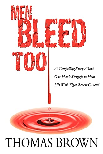 Men Bleed Too: A Compelling Story About One Man's Struggle to Help His Wife Fight Breast Cancer!