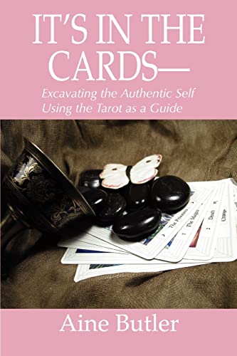 It's in the Cards--: Excavating the Authentic Self Using the Tarot As a Guide