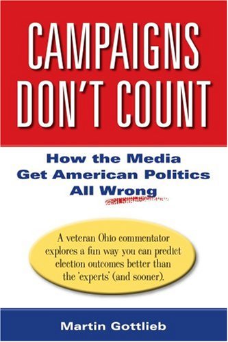 Campaigns Don't Count: How the Media Get American Politics All Wrong