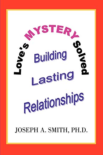 Love's Mystery Solved: Building Lasting Relationships