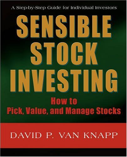 Sensible Stock Investing: How to Pick, Value, And Manage Stocks