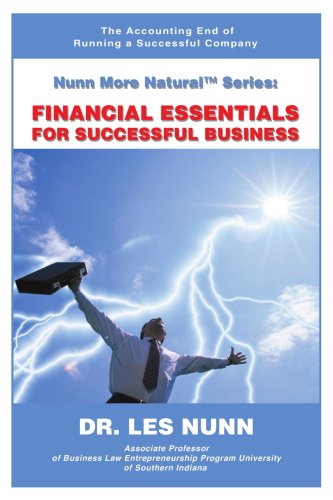 Nunn More Naturalý Series: FINANCIAL ESSENTIALS for SUCCESSFUL BUSINESS: The Accounting End of Running a Successful Company