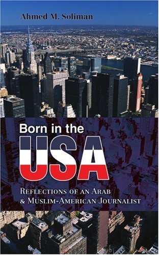 BORN IN THE USA: REFLECTIONS OF AN ARAB & MUSLIM-AMERICAN JOURNALIST