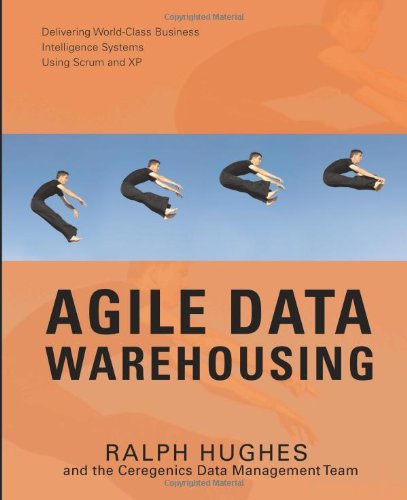 Agile Data Warehousing: Delivering World-Class Business Intelligence Systems Using Scrum and XP