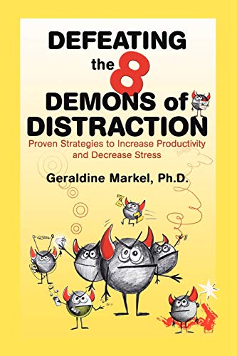 Defeating the 8 Demons of Distraction: Proven Strategies to Increase Productivity and Decrease Stress