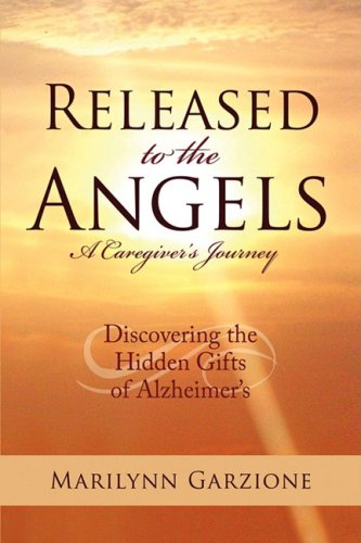 Released to the Angels: Discovering the Hidden Gifts of Alzheimer's