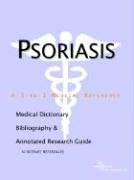 Psoriasis - A Medical Dictionary Bibliography and Annotated Research Guide to Internet References
