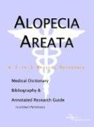Alopecia Areata: A Medical Dictionary, Bibliography, And Annotated Research Guide To Internet References